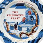 The Emperor's Feast 'A tasty portrait of a nation' –Sunday Telegraph, Jonathan Clements
