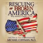 Rescuing a Broken America, Michael Coffman Ph.D.