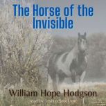 The Horse of the Invisible, William Hope Hodgson