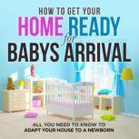 Childproofing the house How to get your home ready for baby's arrival, Guy Paille