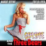 Goldie And The Three Bears (Paranormal Shifter MMMF Fairytale Erotica), Margot Devine