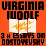 Virginia Woolf: 3 Essays on Dostoyevsky, Virginia Woolf