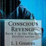 Conscious Revenge:  Book 1 in the Hackers thriller series, L. J. Greatrex