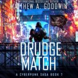 Drudge Match A Cyberpunk Saga (Book 7), Matthew A. Goodwin