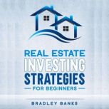 Real Estate Investing Strategies For Beginners, Bradley Banks