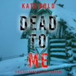 Dead to Me (A Kelsey Hawk FBI Suspense ThrillerBook Three) Digitally narrated using a synthesized voice, Kate Bold