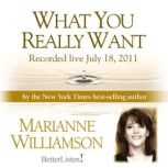 What You Really Want with Marianne Williamson, Marianne Williamson