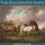 The Enchanted Knife A Fairy Tale from Serbia, Andrew Lang