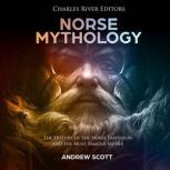 Norse Mythology: The History of the Norse Pantheon and the Most Famous Myths, Charles River Editors