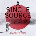 A Single Source a gripping political thriller from the author of A Dying Breed, Peter Hanington