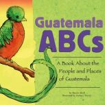 Guatemala ABCs A Book About the People and Places of Guatemala, Marcie Aboff
