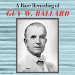 A Rare Recording of Guy W. Ballard, Guy W. Ballard