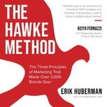 The Hawke Method The Three Principles of Marketing that Made Over 3,000 Brands Soar, Erik Huberman
