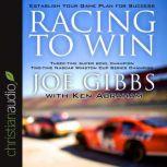 Racing to Win Establish Your Game Plan for Success, Joe Gibbs