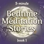 5-Minute Bedtime Meditation Stories: Book 1 Sleep Meditation Stories to Help Kids Fall Asleep in Five Minutes