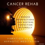 Cancer Rehab, Vibration Health Hypnotic Meditation