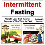 Intermittent Fasting Weight Loss Diet Tips for Beginners Who Want to Fast, Frankie Jameson