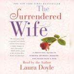 The Surrendered Wife A Practical Guide To Finding Intimacy, Passion and Peace, Laura Doyle