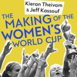 The Making of the Women's World Cup Defining stories from a sport's coming of age
