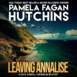 Leaving Annalise (A Katie Connell Texas-to-Caribbean Mystery) A What Doesn't Kill You Romantic Mystery, Pamela Fagan Hutchins