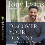 Discover Your Destiny Let God Use You Like He Made You, Tony Evans