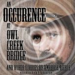 An Occurrence at Owl Creek Bridge and Other Tales Classic Tales Edition, Ambrose Bierce