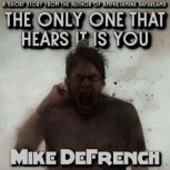 The Only One that Hears it is You, Mike DeFrench