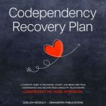 Codependency  Recovery Plan A Complete Guide to Recognize,  Accept, and Break Free from  Codependency and Recover from  Unhealthy Relationships (Codependent No More Workbook), Suellen McDolly