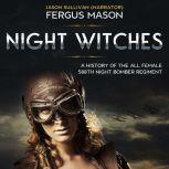 Night Witches A History of the All Female 588th Night Bomber Regiment, Fergus Mason