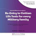 Re-Entry to Civilian Life Tools for Every Military Family, Richard J. Gillespie AKA the Interview Professor