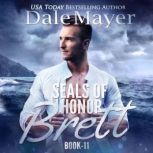 SEALs of Honor: Brett Book 11: SEALs of Honor, Dale Mayer