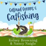 Collard Greens and Catfishing A Funny Culinary Cozy Mystery, Kelsey Browning