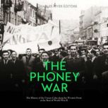 The Phoney War: The History of the Uneasy Calm along the Western Front at the Start of World War II, Charles River Editors