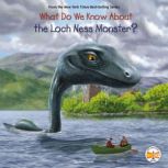 What Do We Know About the Loch Ness Monster?, Steve Korte