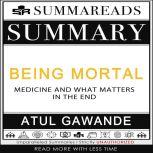 Summary of Being Mortal Medicine and What Matters in the End by Atul Gawande