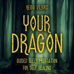 Your Dragon Guided Sleep Meditation For Deep Healing, Reigo Vilbiks