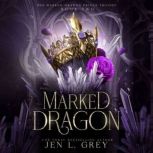 Marked Dragon The Marked Dragon Prince Trilogy, Jen L. Grey