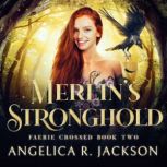 Merlin's Stronghold Faerie Crossed Book 2, Angelica R. Jackson