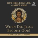 When Did Jesus Become God? A Christological Debate, Michael F. Bird