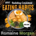 iFIT - Building Consistent Eating Habits Mastering the art of healthy eating in fitness, Romaine Morgan