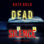 Dead Silence (A Kelsey Hawk FBI Suspense ThrillerBook Four) Digitally narrated using a synthesized voice, Kate Bold