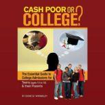 Cash Poor or College? The Essential Guide to College Admissions for Teens (ages 13 to 18) & Their Parents