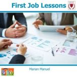 First Job Lessons What You Can Learn to Get a Job & Keep It, Marian Manuel