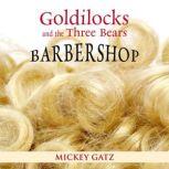 Goldilocks and the Three Bears Barbershop, Mickey Gatz