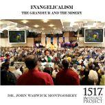 Evangelicalism and The Grandeur and The Misery, John Warwick Montgomery