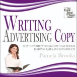 Writing Advertising Copy How to Write Winning Copy that Boosts Response Rates and Gets Results, Pamela Brooks