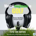 Mental toughness in Golf - 6 of 10 First Tee Nerves Mental toughness in Golf, Professor Aidan Moran
