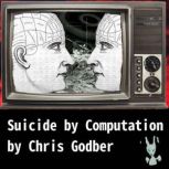 Suicide by Computation Short Stories by Chris Godber, Chris Godber