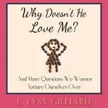 Why Doesn't He Love Me? Dating and Life Advice for Women, L. Lynn Gilliard