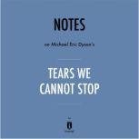 Notes on Michael Eric Dyson's Tears We Cannot Stop by Instaread, Instaread